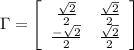 \Gamma=\left[\begin{array}{cc}\frac{\sqrt{2}}{2}&\frac{\sqrt{2}}{2}\\\frac{-\sqrt{2}}{2}&\frac{\sqrt{2}}{2}\end{array}\right]