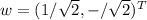 w=(1/\sqrt{2},-/\sqrt{2})^T