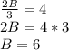 \frac{2B}{3}=4\\2B =4*3\\B=6