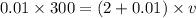 0.01\times 300=(2+0.01)\times v