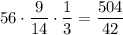 \displaystyle 56\cdot \frac{9}{14}\cdot \frac{1}{3}=\frac{504}{42}