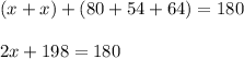 (x+x)+(80+54+64)=180\\\\2x + 198=180