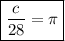 \boxed{ \dfrac{c}{28}=\pi}