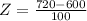 Z = \frac{720 - 600}{100}