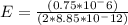 E = \frac{(0.75*10^-6)}{(2*8.85*10^-12)}