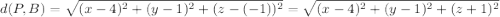 d(P,B)=\sqrt{(x-4)^2+(y-1)^2+(z-(-1))^2}=\sqrt{(x-4)^2+(y-1)^2+(z+1)^2}