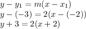 y-y_1=m(x-x_1)\\y-(-3)=2(x-(-2))\\y+3=2(x+2)