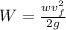 W=\frac{wv_f^2}{2g}