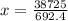 x = \frac{38725}{692.4}