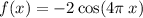 f(x) =  - 2 \cos(4 \pi \: x)