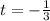 t=-\frac{1}{3}