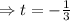 \Rightarrow t=-\frac{1}{3}