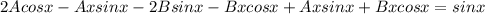 2Acosx-Axsinx-2Bsinx-Bxcosx+Axsinx+Bxcosx = sinx