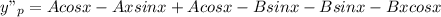 y"_p=Acosx-Axsinx+Acosx-Bsinx-Bsinx-Bxcosx