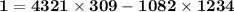 \mathbf{1  = 4321 \times 309 - 1082 \times 1234}