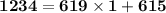 \mathbf{1234 = 619 \times 1 + 615}