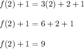 f(2) + 1 = 3(2) + 2 + 1\\\\f(2) + 1 = 6 + 2 + 1\\\\f(2) + 1 = 9