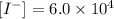 [I^{-}]= 6.0 \times 10^{4}