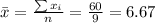 \bar x= \frac{\sum x_i}{n}=\frac{60}{9}=6.67