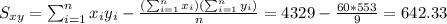 S_{xy}=\sum_{i=1}^n x_i y_i -\frac{(\sum_{i=1}^n x_i)(\sum_{i=1}^n y_i)}{n}=4329-\frac{60*553}{9}=642.33