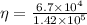 \eta=\frac{6.7\times 10^4}{1.42\times 10^{5}}