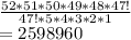 \frac{52 * 51 * 50 * 49 * 48 * 47!}{47 ! * 5*4*3*2*1} \\= 2598960