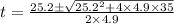 t = \frac{25.2 \pm  \sqrt{25.2^{2}+4\times 4.9\times 35}}{2\times 4.9}