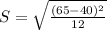 S = \sqrt{\frac{(65-40)^{2}}{12}}