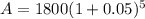 A = 1800(1+0.05)^{5}