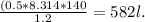 \frac{(0.5*8.314*140}{1.2}= 582 l.