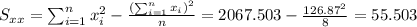 S_{xx}=\sum_{i=1}^n x^2_i -\frac{(\sum_{i=1}^n x_i)^2}{n}=2067.503-\frac{126.87^2}{8}=55.503