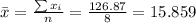 \bar x= \frac{\sum x_i}{n}=\frac{126.87}{8}=15.859