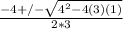 \frac{-4+/-\sqrt{4^2-4(3)(1)} }{2*3}