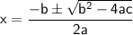 \mathsf{x=\dfrac{-b\pm\sqrt{b^2-4ac}}{2a}}