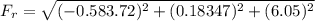 F_{r}=\sqrt{(-0.583.72)^{2} + (0.18347)^{2} +(6.05)^{2}}
