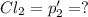 Cl_2=p_2'=?