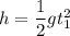 h=\dfrac{1}{2}gt_1^2