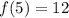 f(5) = 12