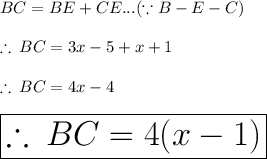 BC = BE + CE...(\because B-E-C)  \\  \\  \therefore \: BC = 3x - 5 + x + 1 \\  \\ \therefore \: BC = 4x - 4 \\  \\  \huge \red{ \boxed{ \therefore \: BC = 4(x - 1)}}