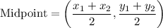 $\text{Midpoint}=\left(\frac{x_{1}+x_{2}}{2}, \frac{y_{1}+y_{2}}{2}\right)