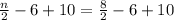 \frac{n}{2}-6+10=\frac{8}{2}-6+10