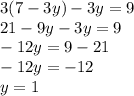 3(7-3y) -3y=9\\21-9y-3y=9\\-12y= 9-21\\-12y= -12\\y=1