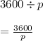 3600\div p\\\\=\frac{3600}{p}