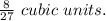 \frac{8}{27} \ cubic\ units.