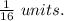 \frac{1}{16} \ units.