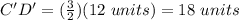 C'D'=(\frac{3}{2})(12\ units)=18\ units