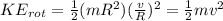 KE_{rot}=\frac{1}{2}(mR^2)(\frac{v}{R})^2=\frac{1}{2}mv^2