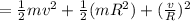 = \frac{1}{2}mv^2+\frac{1}{2} (mR^2) +(\frac{v}{R} )^2