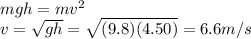 mgh=mv^2\\v=\sqrt{gh}=\sqrt{(9.8)(4.50)}=6.6 m/s