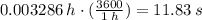 0.003286 \:h\cdot (\frac{3600}{1\:h} )=11.83 \:s